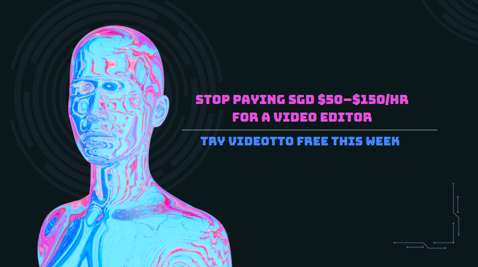 Stop Paying SGD $50–$150/hr for a Video Editor: Try Videotto Free This Week