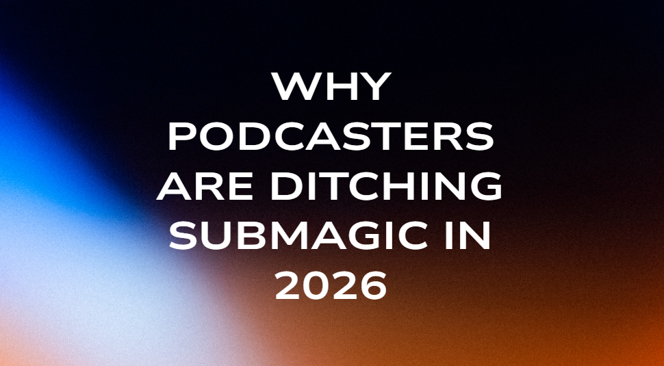 The Best Submagic Alternative for Podcasters in 2026